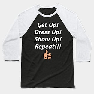 Get up, Dress up & Show Up Baseball T-Shirt